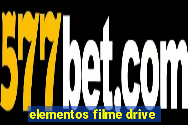 elementos filme drive